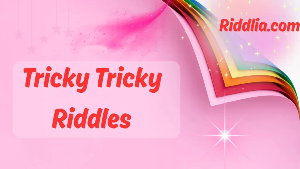 Tricky Tricky  Riddles